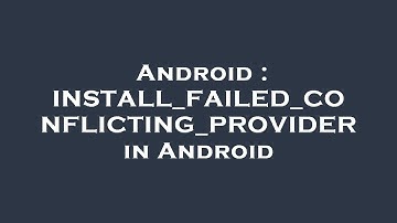 Android : INSTALL_FAILED_CONFLICTING_PROVIDER in Android