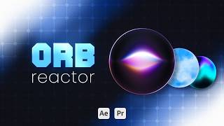 Orb Reactor for After Effects and Premiere Pro