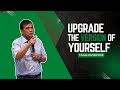 Upgrade the Version of Yourself | Pastor Ronald Ocampo
