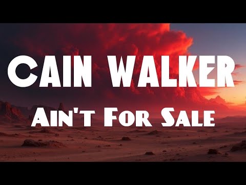 Cain Walker Ain T For Sale Lyric Video