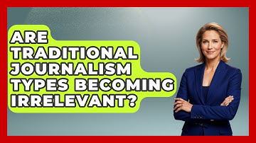 Are Traditional Journalism Types Becoming Irrelevant? - Journalism Explained