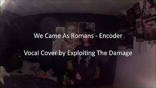 We Came As Romans - Encoder | Dual Vocal Cover by Exploiting The Damage