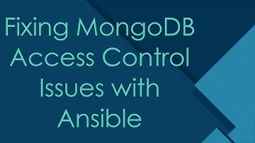 Fixing MongoDB Access Control Issues with Ansible