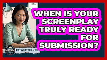 When Is Your Screenplay Truly Ready For Submission? - Screenwriter