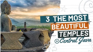 The 3 Beautiful Temples In Central Java Indonesia