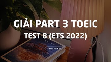 Cùng mình Giải chi tiết Part 3 Test 8 ETS 2022 (Listening) | TỰ HỌC TOEIC 835đ