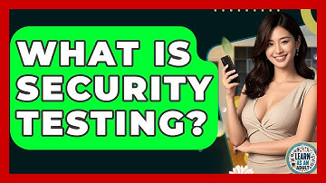 What Is Security Testing? - Learn As An Adult