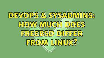 DevOps & SysAdmins: How much does FreeBSD differ from Linux? (2 Solutions!!)