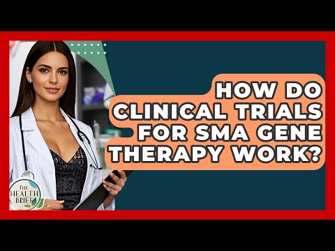 How Do Clinical Trials For SMA Gene Therapy Work? - The Health Brief