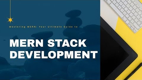 Mastering MERN: Your Ultimate Guide to Full Stack Development
