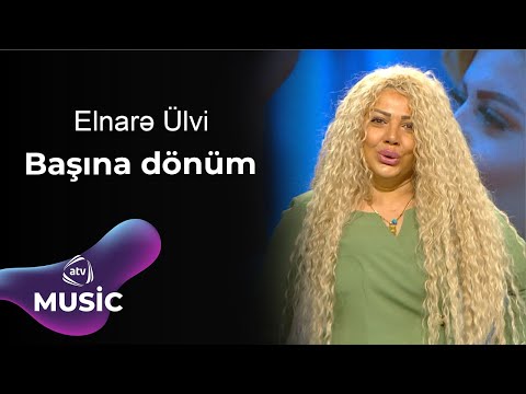 Elnarə Ülvi - Başına dönüm