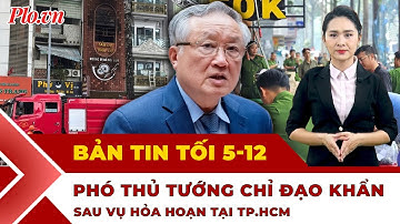 Bản tin tối 5-12: Phó Thủ tướng chỉ đạo khẩn sau vụ cháy ở TP.HCM; Lâm Đồng trắng đêm chống lũ