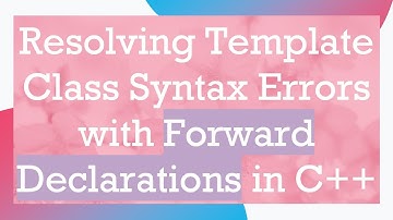 Resolving Template Class Syntax Errors with Forward Declarations in C+ +