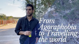 From AGORAPHOBIA to Travelling the World