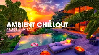 Relax Ambient Chill Music Mix 🏖️ Collection Chillout Music 2024 🎉 Relaxation Chillout Music Mix