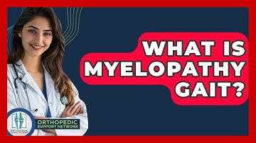 What Is Myelopathy Gait? - Orthopedic Support Network