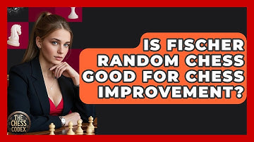 Is Fischer Random Chess Good For Chess Improvement? - The Chess Codex