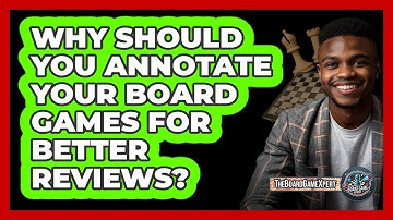 Why Should You Annotate Your Board Games For Better Reviews? - The Board Game Xpert