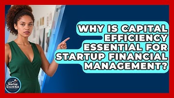 Why Is Capital Efficiency Essential For Startup Financial Management? - The Startup Growth Hub