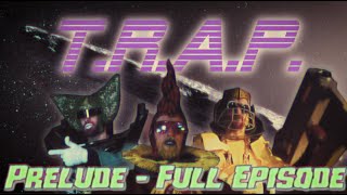 T.R.A.P. - ORBIT 1 PRELUDE - "The Trap" - FULL EPISODE