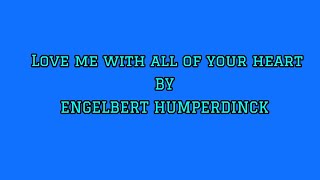 LOVE ME WITH ALL OF YOUR HEART/ENGELBERT HUMPERDINCK LYRICS