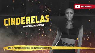 Francinne feat. MC Rebecca | Cinderelas - MKZ Produções