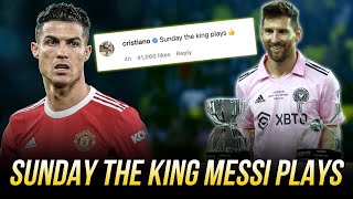 "SUNDAY, THE KING PLAYS" - HÓA RA RONALDO ĐÃ TIÊN ĐOÁN VỀ MESSI NHƯ VẬY