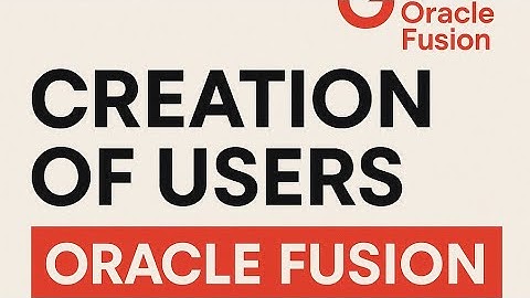 New to Oracle Fusion Learn User Creation in 5 Mins