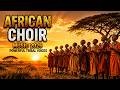 AFRICAN CHOIR MUSIC 2026 🌍 Powerful Tribal Voices & Spiritual African Harmony