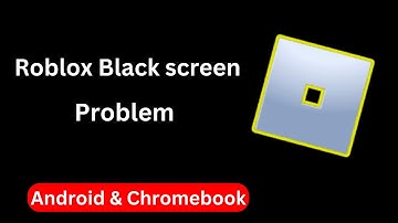 Roblox Black screen on Android & Chromebook (Problem explained)