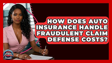How Does Auto Insurance Handle Fraudulent Claim Defense Costs? - Auto Coverage Explained