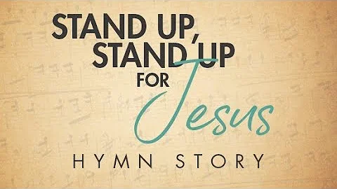 Stand Up Stand Up for Jesus Hymn Story with Lyrics...
