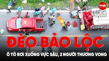 Ô tô rơi xuống vực sâu ở đèo Bảo Lộc, 2 người thương vong | PLCS