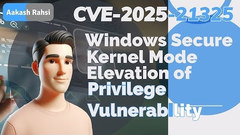 CVE-2025-21325: The Windows Kernel Vulnerability That Could Expose Your System!