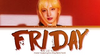 IVE LIZ Friday (Cover) Lyrics (Color Coded Lyrics Eng/Rom/Han) (아이브 리즈 금요일에 만나요 커버 가사)