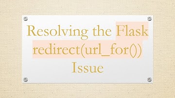 Resolving the Flask redirect(url_for()) Issue