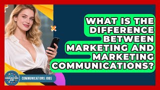 What Is the Difference Between Marketing and Marketing Communications? | Communications Jobs