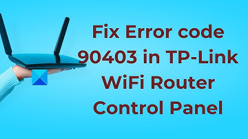 Fix Error code 90403 in TP Link WIFI Router Control Panel