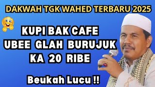 Dakwah Tgk Wahed 2025 Terbaru‼️kupi bak cafe ubee glah burujuk