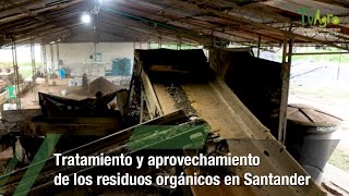 Tratamiento y aprovechamiento de residuos orgánicos-Santander-TvAgro por Juan Gonzalo Angel Restrepo