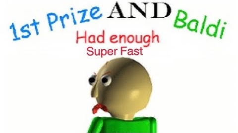 1st Prize And Baldi Had Enough Super fast PC Mod