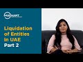 Dubai Company Liquidation | UAE Company Liquidation | UAE Liquidation Process - Part 2