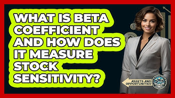 What Is Beta Coefficient And How Does It Measure Stock Sensitivity? - AssetsandOpportunity.org