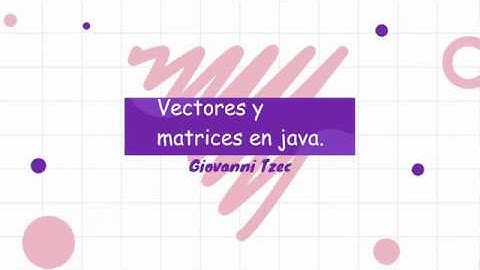 Vectores y matrices en java.