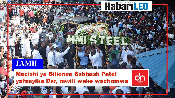 Mazishi ya Bilionea Subhash Patel yafanyika Dar, m...