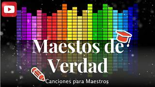 Video thumbnail of "Canciones para Maestros - MAESTROS DE VERDAD (LETRA)"