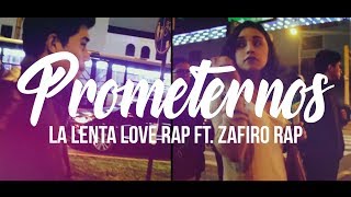 PROMETERNOS - LA LENTA LOVE RAP FT. ZAFIRO RAP (VIDEOCLIP OFICIAL) chords