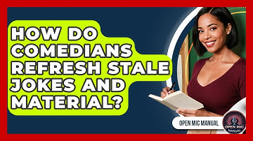 How Do Comedians Refresh Stale Jokes And Material? - Open Mic Manual