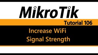 MikroTik Tutorial 106  How to Increase your WiFi Signal Strength