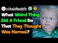 What Weird Thing Did You Catch Someone Doing That They Thought Was Normal?